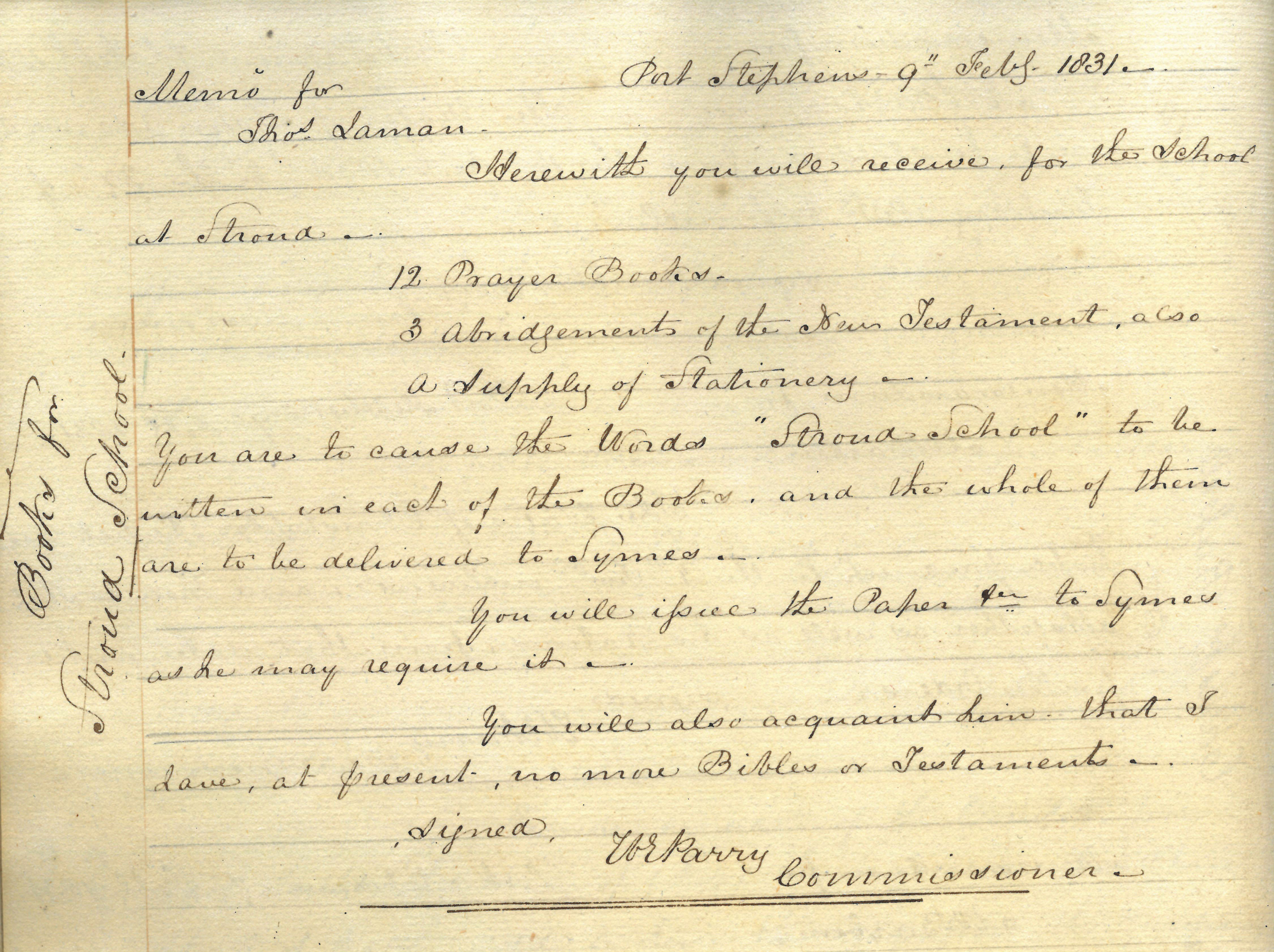 Memorandum by Commissioner William Parry regarding supply of prayer books, bibles, and stationery for Stroud School on the Port Stephens Estate, New South Wales, 9 February 1831 (1-14-2).